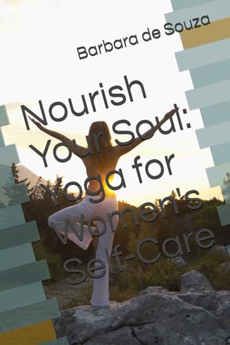 Nourish Your Soul: Yoga for Women's Self-Care (Women's Health and Yoga)