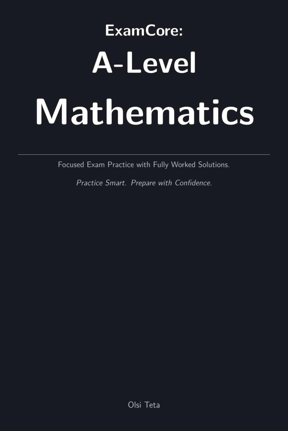 ExamCore: A‑Level Mathematics: Focused Exam Practice with Fully Worked Solutions. Practice Smart. Prepare with Confidence. (ExamCore: Practice & Test Preparation)