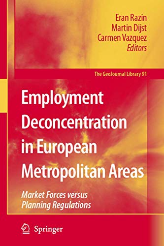 Employment Deconcentration in European Metropolitan Areas: Market Forces versus Planning Regulations (GeoJournal Library, 91)