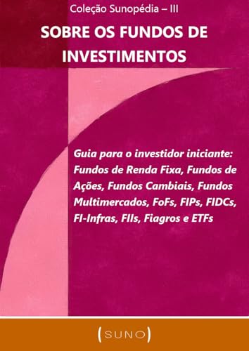 Sobre os Fundos de Investimentos: Guia para o investidor iniciant...