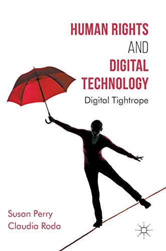 Human Rights and Digital Technology: Digital Tightrope (Global Ethics)