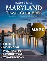 MARYLAND Travel Guide 2025:: Discover the Rich History, Coastal Beauty, Iconic Landmarks, Lush Countryside, and Hidden Gems of Maryland’s Vibrant Cities and Tranquil Retreats" B0F63927QM Book Cover