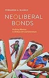 Neoliberal Bonds: Undoing Memory in Chilean Art and Literature (Transoceanic Series)
