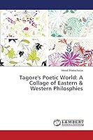 Tagore's Poetic World: A Collage of Eastern & Western Philosphies 3659800252 Book Cover