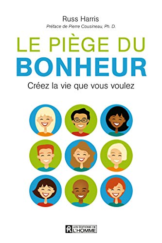 Le piège du bonheur: CREEZ LA VIE QUE VOUS VOULEZ