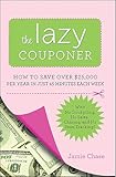 The Lazy Couponer: How to Save $25,000 Per Year in Just 45 Minutes Per Week with No Stockpiling, No Item Tracking, and No Sales Chasing!