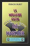  LA MEILLEURE FAÇON DE MARCHER - 2: Lettre ouverte à ceux qui ne savent (toujours) pas où mettre leurs pieds...