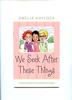 We Seek After These Things: Understanding the Young Women Values 1598114972 Book Cover