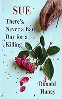 There's Never a Bad Day for a Killing: Volume 2 in the Sue Series 1517546761 Book Cover