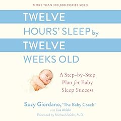 Twelve Hours' Sleep by Twelve Weeks Old Audiobook By Suzy Giordano, Lisa Abidin, Michael Abidin - introduction M.D. cover art