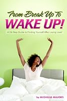 FROM BREAKUP TO WAKE UP: A 26-Step Guide to Finding Yourself after Losing Love! 1440453020 Book Cover