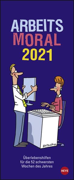 Arbeitsmoral Kalender 2021: Überlebenshilfen für die 52 schwersten Wochen des Jahres
