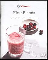 Vitamix First Blends - A Guide To Getting Started WIth Your New Vitamix Machine - Recipes, Instructions, etc. VM0197 B07NKTRGXR Book Cover