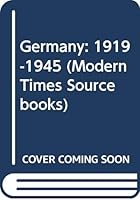 Germany: 1919-1945 (Modern Times Sourcebooks) 0582224381 Book Cover