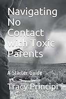 Navigating No Contact with Toxic Parents: A Path to Healing and Wholeness 1655156241 Book Cover