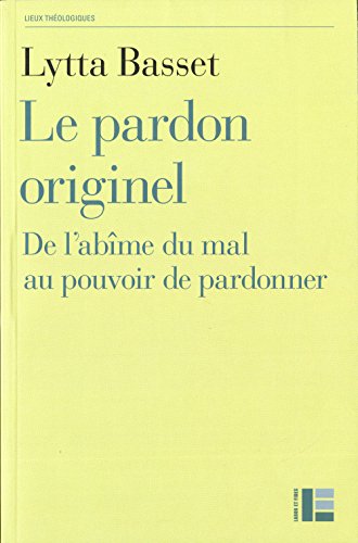 Le pardon originel: De l'abîme du mal au pouvoir de pardonner