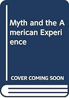 Myth and the American Experience, Vol II 0060413808 Book Cover