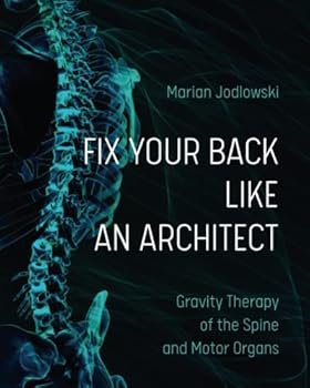 Paperback FIX YOUR BACK LIKE AN ARCHITECT: Gravity Therapy of the Spine and Motor Organs Book