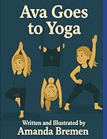 Ava Goes to Yoga: Hi, I'm Ava! B0F67B3PDN Book Cover