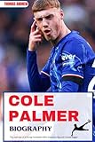COLE PALMER BIOGRAPHY: The Journey of a Young Footballer Who Dreamed Big and Scored Bigger (Inspirational Sports Biographies for Young and Adults)