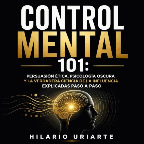 Couverture de Control mental 101: Persuasi&oacute;n &eacute;tica, psicolog&iacute;a oscura y la verdadera ciencia de la influ