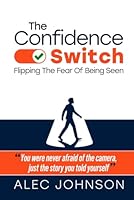 The Confidence Switch: Flipping The Fear Of Being Seen 1067611215 Book Cover