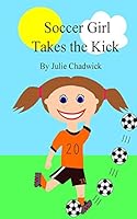Soccer Girl Takes the Kick 1505323525 Book Cover