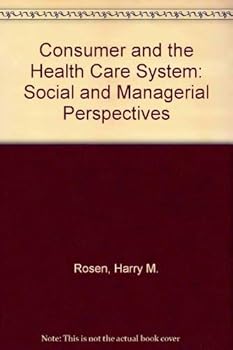 Hardcover The Consumer & the Health Care Systems (Health Systems Management) Book