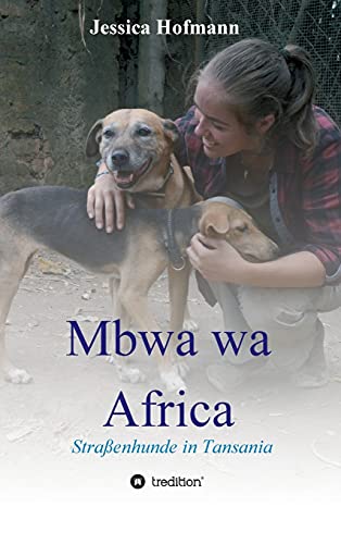 Mbwa wa Africa: Straßenhunde in Tansania (German Edition)