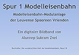  Spur 1 Modelleisenbahn Modulanlage der Leuvense Spooreen Vrienden (Die wunderschöne Welt der Modelleisenbahn 18)