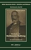  Theobald von Bethmann Hollweg der fünfte Reichskanzler: Übertragung von Fraktur in Antiqua und Nachdruck der Originalausgabe von 1916: Übertragung der ... Deutsches Reich – Schriften und Diskurse)