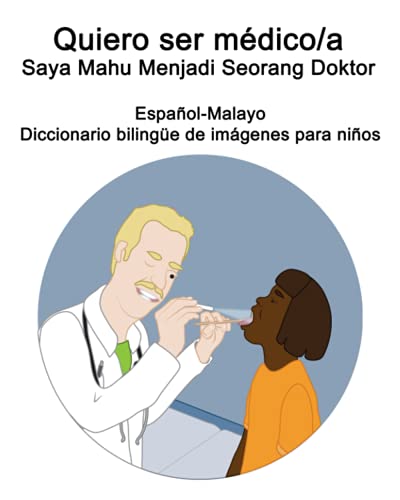 Español-Malayo Quiero ser médico/a - Saya Mahu Menjadi Seorang Doktor Diccionario bilingüe de imágenes para niños (Spanish Edition)
