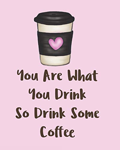 You Are What You Drink So Drink Some Coffee: Adorable Kawaii Pages for Sketching, Coloring, Imagining and Drawing Super Cute Things!