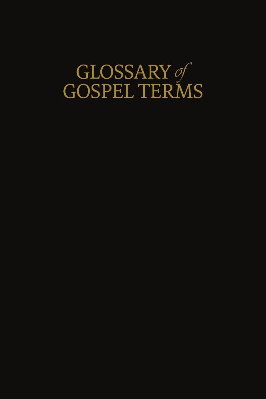 A Glossary of Gospel Terms: New Covenants, Book 3 (Restoration Scriptures)
