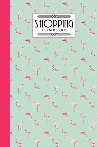 Shopping List Notebook: Flamingos Shopping List Notebook, Shopping List of The Weekday, 120 Pages, Size 6" x 9"