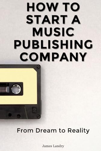 How To Start A Music Publishing Company: From Dream To Reality