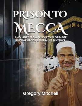 Paperback PRISON TO MECCA: A JOURNEY FROM PRISON TO PILGRIMAGE: FINDING MECCA AFTER A LIFE SENTENCE Book