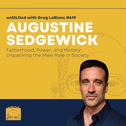 619. Fatherhood, Power, and History: Unpacking the Male Role in Society with Augustine Sedgewick