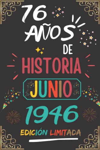 CUADERNO, 76 AÑOS DE HISTORIA JUNIO 1946 EDICIÓN LIMITADA: Regalo de 76 cumpleaños para mujeres y hombres, ideas de 76 cumpleaños... un cumpleaños... ... regalo de 76 cumpleaños para él/ella.