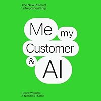 Me, My Customer, and AI: The New Rules of Entrepeneurship B0FCNLL4YY Book Cover