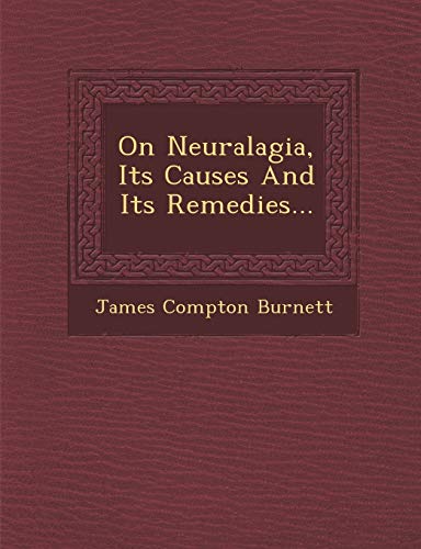 On Neuralagia, Its Causes and Its Remedies...