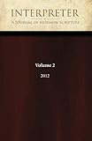 Interpreter: A Journal of Mormon Scripture, Volume 2 (2012) (Interpreter: A Journal of Latter-day Saint Faith and Scholarship Book 50)