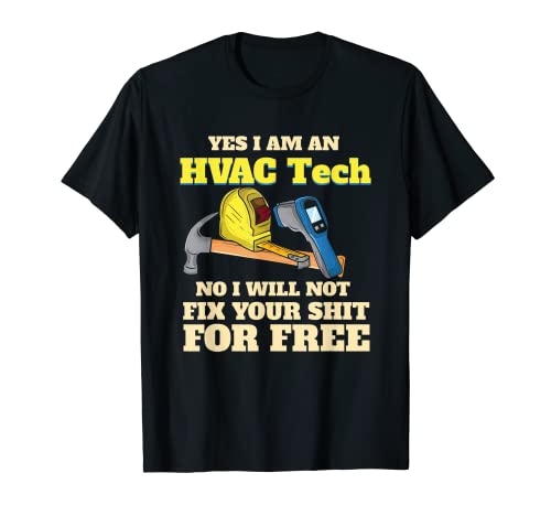 Hombre Sí, soy un HVAC Tech no, no arreglaré tu mierda gratis Camiseta