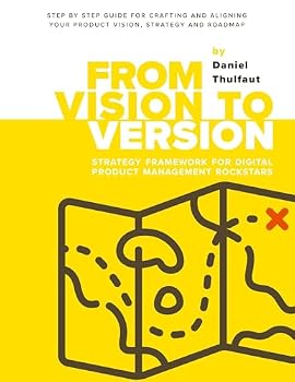 Paperback From Vision to Version - Step by step guide for crafting and aligning your product vision, strategy and roadmap: Strategy Framework for Digital Product Management Rockstars Book
