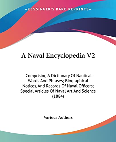 A Naval Encyclopedia V2: Comprising A Dictionary Of Nautical Words And Phrases; Biographical Notices, And Records Of Naval Officers; Special Articles Of Naval Art And Science (1884)