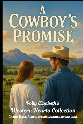 A Cowboy’s Promise (The Western Hearts Collection - In the West, hearts are as untamed as the land.)