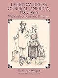 Everyday Dress of Rural America, 1783-1800: With Instructions and Patterns (Dover Fashion and Costumes)