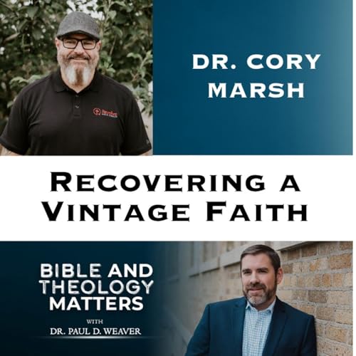 BTM 189- Recovering a Vintage Faith | Cory Marsh on True Evangelical Identity