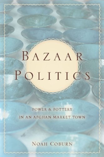 Bazaar Politics: Power and Pottery in an Afghan Market Town (Stanford Studies in Middle Eastern and Islamic Societies and Cultures)