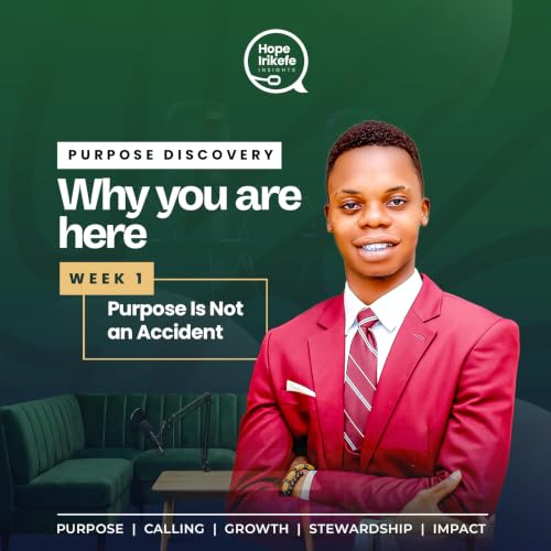 Purpose Is Not By Accident | Why You Are Here &mdash; Week 1